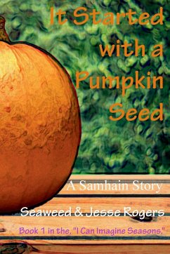 It Started With a Pumpkin Seed - Rogers, Jesse; Rogers, Seaweed