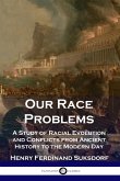 Our Race Problems: A Study of Racial Evolution and Conflicts from Ancient History to the Modern Day
