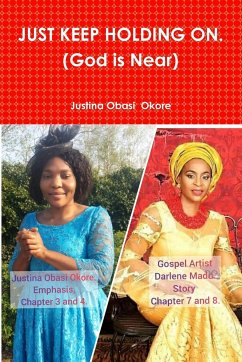 JUST KEEP HOLDING ON. (God is Near) - Obasi Okore, Justina