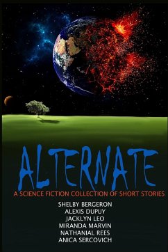 Alternate - A Science Fiction Collection - Bergeron, Shelby; Sercovich, Anica; Dupuy, Alexis