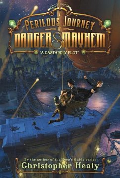 A Perilous Journey of Danger and Mayhem #1: A Dastardly Plot - Healy, Christopher