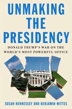 Unmaking the Presidency - Hennessey, Susan; Wittes, Benjamin