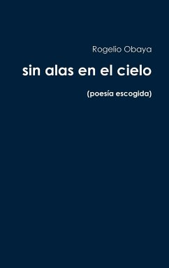 sin alas en el cielo (poesía escogida) - Obaya, Rogelio