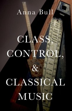 Class, Control, and Classical Music (eBook, ePUB) - Bull, Anna