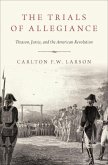 The Trials of Allegiance: Treason, Juries, and the American Revolution