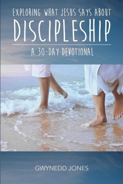 Exploring What Jesus Says About Discipleship - A 30-day Devotional - Jones, Gwynedd