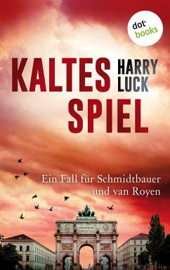 Kaltes Spiel - Kriminalroman - Tod in München: Der zweite Fall für Schmidtbauer und van Royen, den gemütlichen bayerischen Kommissar und die pfiffige holländische Polizistin (eBook, ePUB) - Luck, Harry