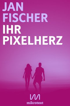 Ihr Pixelherz (eBook, ePUB) - Fischer, Jan