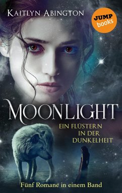 Moonlight - Ein Flüstern in der Dunkelheit: Fünf Romane in einem Band (eBook, ePUB) - Abington, Kaitlyn