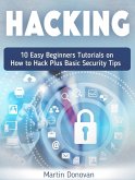 Hacking: 10 Easy Beginners Tutorials on How to Hack Plus Basic Security Tips (eBook, ePUB)