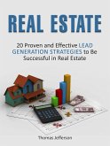 Real Estate: 20 Proven and Effective Lead Generation Strategies to Be Successful in Real Estate (eBook, ePUB) Real Estate: 20 Proven and Effective Lead Generation Strategies to Be Successful in Real Estate (eBook, ePUB)