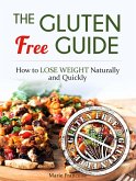 The Gluten Free Guide: How to Lose Weight Naturally and Quickly (eBook, ePUB)
