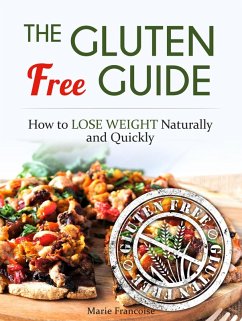 The Gluten Free Guide: How to Lose Weight Naturally and Quickly (eBook, ePUB) - Francoise, Marie