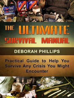 The Ultimate Survival Manual: Practical Guide to Help You Survive Any Crisis You Might Encounter (eBook, ePUB) - Phillips, Deborah