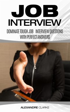 Job Interview: Dominate the Toughest Job Interview Questions with Perfect Answers (eBook, ePUB) - Clarke, Alexandre