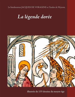 La légende dorée illustrée de 135 dessins du moyen-âge (eBook, ePUB) - Voragine, Jacques; De Wyzewa, Teodor