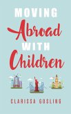 Moving abroad with children (Expat life, #1) (eBook, ePUB)