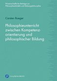 Philosophieunterricht zwischen Kompetenzorientierung und philosophischer Bildung (eBook, PDF)