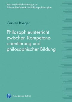 Philosophieunterricht zwischen Kompetenzorientierung und philosophischer Bildung (eBook, PDF) - Roeger, Carsten