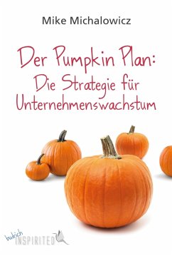 Der Pumpkin Plan: Die Strategie für Unternehmenswachstum (eBook, PDF) - Michalowicz, Mike