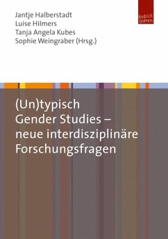 (Un)typisch Gender Studies – neue interdisziplinäre Forschungsfragen (eBook, PDF) - Halberstadt, Jantje; Hilmers, Luise; Kubes, Tanja; Weingraber, Sophie