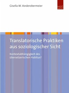 Translatorische Praktiken aus soziologischer Sicht (eBook, PDF) - Vorderobermeier, Gisella M.