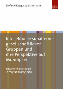 Intellektuelle subalterner gesellschaftlicher Gruppen und ihre Perspektive auf Mündigkeit (eBook, PDF) - Kaygusuz-Schurmann, Stefanie