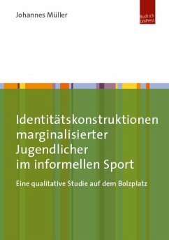 Identitätskonstruktionen marginalisierter Jugendlicher im informellen Sport (eBook, PDF) - Müller, Johannes