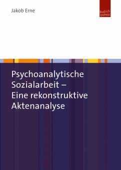 Psychoanalytische Sozialarbeit - Eine rekonstruktive Aktenanalyse (eBook, PDF) - Erne, Jakob