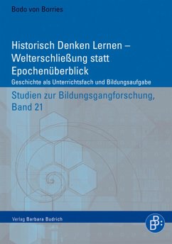 Historisch Denken Lernen - Welterschließung statt Epochenüberblick (eBook, PDF) - Borries, Bodo Von