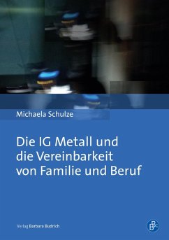 Die IG Metall und die Vereinbarkeit von Familie und Beruf (eBook, PDF) - Schulze, Michaela