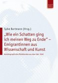 "Wie ein Schatten ging ich meinen Weg zu Ende" - Emigrantinnen aus Wissenschaft und Kunst (eBook, PDF)