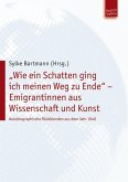 &quote;Wie ein Schatten ging ich meinen Weg zu Ende&quote; - Emigrantinnen aus Wissenschaft und Kunst (eBook, PDF)