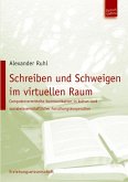 Schreiben und Schweigen im virtuellen Raum (eBook, PDF) Schreiben und Schweigen im virtuellen Raum (eBook, PDF)