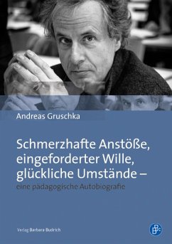 Schmerzhafte Anstöße, eingeforderter Wille, glückliche Umstände – eine pädagogische Autobiografie (eBook, PDF) - Gruschka, Andreas