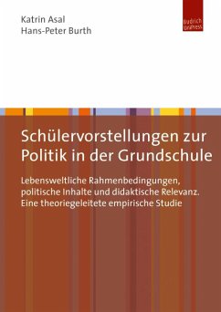 Schülervorstellungen zur Politik in der Grundschule (eBook, PDF) - Asal, Katrin; Burth, Hans-Peter