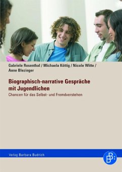 Biographisch-narrative Gespräche mit Jugendlichen (eBook, PDF) - Rosenthal, Gabriele; Köttig, Michaela; Witte, Nicole; Blezinger, Anne