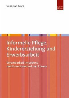 Informelle Pflege, Kindererziehung und Erwerbsarbeit (eBook, PDF) - Götz, Susanne