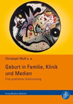Geburt in Familie, Klinik und Medien (eBook, PDF) - Wulf, Christoph; Althans, Birgit; Foltys, Julia; Fuchs, Martina; Klasen, Sigrid; Engel, Juliane; Tegethoff, Dorothea