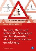 Karriere, Macht und Netzwerke: Spielregeln und Felddynamiken akademischer Karriereentwicklung (eBook, PDF)