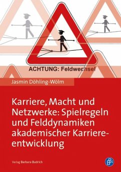 Karriere, Macht und Netzwerke: Spielregeln und Felddynamiken akademischer Karriereentwicklung (eBook, PDF) - Döhling-Wölm, Jasmin