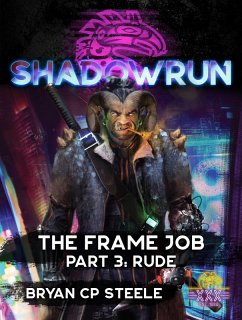 Shadowrun: The Frame Job, Part 3: Rude (Shadowrun Novella, #3) (eBook, ePUB) - Steele, Bryan Cp