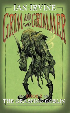 The Grasping Goblin (Grim and Grimmer, #2) (eBook, ePUB) - Irvine, Ian