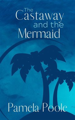 The Castaway and the Mermaid (Painter Place Legends, #3) (eBook, ePUB) - Poole, Pamela