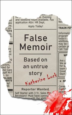 False Memoir: Based on an Untrue Story (eBook, ePUB) - Luck, Katherine False Memoir: Based on an Untrue Story (eBook, ePUB) - Luck, Katherine