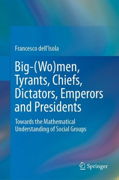 Big-(Wo)Men, Tyrants, Chiefs, Dictators, Emperors and Presidents: Towards the Mathematical Understanding of Social Groups - dell'Isola, Francesco