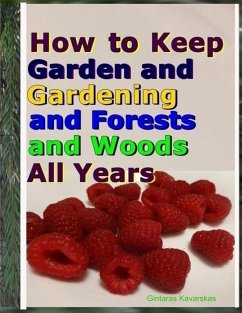 How to Keep Garden and Gardening and Forests and Woods All Years (eBook, ePUB) - Kavarskas, Gintaras