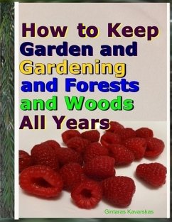 How to Keep Garden and Gardening and Forests and Woods All Years (eBook, ePUB) - Kavarskas, Gintaras