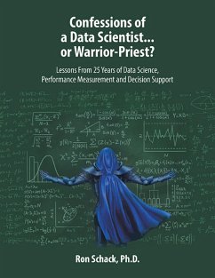 Cover Confessions of a Data Scientist...or Warrior-Priest?: Lessons From 25 Years of Data Science, Performance Measurement and Decision Support (eBook, ePUB)