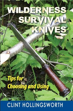 Wilderness Survival Knives: Tips for Choosing and Using (eBook, ePUB) - Hollingsworth, Clint
